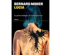 Libri Bernard Minier - Lucia. La Prima Indagine Di Lucia Guerrero