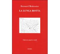 Libri Bernard Moitessier - La Lunga Rotta. Solo Tra Mari E Cieli