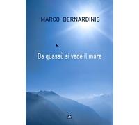 Libri Bernardinis Marco - Da Quassu Si Vede Il Mare