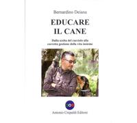 Libri Bernardino Deiana - Educare Il Cane. Dalla Scelta Del Cucciolo Alla Corret