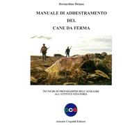Libri Bernardino Deiana - Manuale Di Addestramento Del Cane Da Ferma. Tecniche D