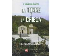 Libri Bernardino Gualtieri - La Torre E La Chiesa. Ipotesi E Storia Del Santuari