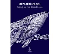 Ipotesi sul mio disfacimento - Pacini Bernardo