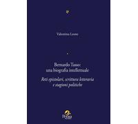 Libri Bernardo Tasso: Una Biografia Intellettuale. Reti Epistolari, Scrittura Le