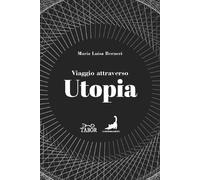 Viaggio attraverso Utopia. Dall'antichità al Novecento - Berneri Maria Luisa