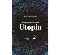 Viaggio attraverso Utopia. Dall'antichità al Novecento - Berneri Maria Luisa