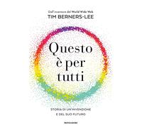 Libri Berners-Lee Tim - Questo E Per Tutti. Storia Di Un'invenzione E Del Suo Fu