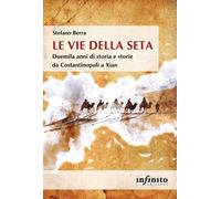 Libri Berra Stefano - Le Vie Della Seta. Duemila Anni Di Storia E Storie Da Cost
