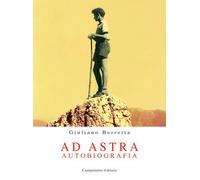 Libri Berretta Giuliano - Ad Astra. Autobiografia