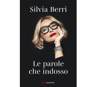 Libri Berri Silvia - Le Parole Che Indosso