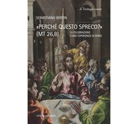 Libri Bertin Sebastiano - Perche Questo Spreco? (MT 26,8). La Celebrazione Come