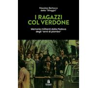 Libri Bertocco Massimo - I Ragazzi Col Verdone. Memorie Militanti Dalla Padova D