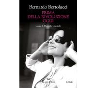 PRIMA DELLA RIVOLUZIONE OGGI - BERTOLUCCI BERNARDO, GAROFALO M. (Curatore) - La