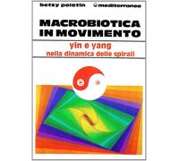 Libri Betsy Polatin - Macrobiotica In Movimento