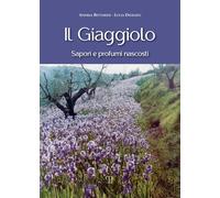 Libri Bettarini Andrea / Diodato Lucia - Il Giaggiolo. Sapori E Profumi Nascosti