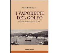 Libri Betti Carboncini Adriano - I Vaporetti Del Golfo. Il Trasporto Marittimo S