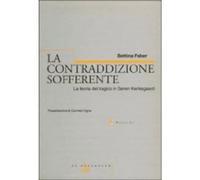 Libri Bettina Faber - La Contraddizione Sofferente. La Teoria Del Tragico In Sor