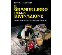 Il grande libro della divinazione. Tecniche e metodi per predire il futuro