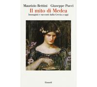 Libri Bettini Maurizio / Giuseppe Pucci - Il Mito Di Medea. Immagini E Racconti