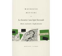 Libri Bettini Maurizio - La Lussuria E Una Lepre Bisessuale. Mostri, Marionette