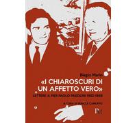 Libri Biagio Marin - «I Chiaroscuri Di Un Affetto Vero. Lettere A Pier Paolo Pas