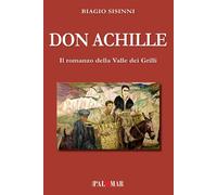 Libri Biagio Sisinni - Don Achille. Il Romanzo Della Valle Dei Grilli