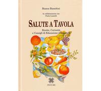 Libri Bianca Bianchini - Salute A Tavola. Ricette, Curiosita E Consigli Di Educa