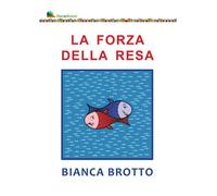 Libri Bianca Brotto - La forza della resa - 2021