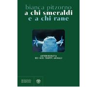 Libri Bianca Pitzorno - A Chi Smeraldi E A Chi Rane. Autobiografia Dei Miei (Tro