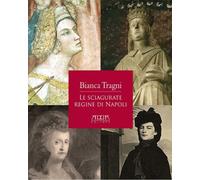 Libri Bianca Tragni - Le Sciagurate Regine Di Napoli