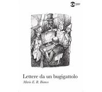 Libri Bianco Mario E. R. - Lettere Da Un Bugigattolo