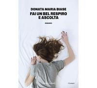 Libri Biase Donata Maria - Fai Un Bel Respiro E Ascolta