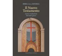 Bibbia della Riforma. Il Nuovo Testamento. Nuova traduzione dal testo greco