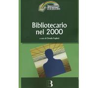 Libri Bibliotecario Nel 2000. Come Cambia La Professione Nell'era Digitale