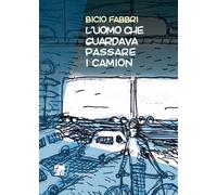 Libri Bicio Fabbri - L'uomo che guardava passare i camion - 2021