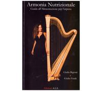 Armonia nutrizionale. Guida all'alimentazione per l'arpista - Bigioni Giul...