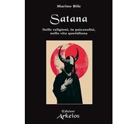 Libri Bile Marino - Satana. Nelle Religioni, In Psicoanalisi, Nella Vita Quotidi