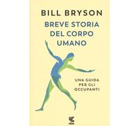 Libri Bill Bryson - Breve Storia Del Corpo Umano. Una Guida Per Gli Occupanti