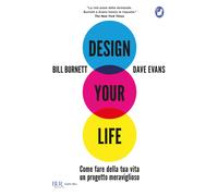 Design your life. Come fare della tua vita un progetto meraviglioso