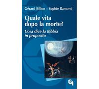 Libri Billon GÃ©rard / Ramond Sophie - Quale Vita Dopo La Morte? Cosa Dice La Bi