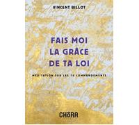 Libri Billot Vincent - Fais Moi La Grace De Ta Loi. Meditation Sur Les 10 Comman