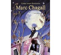 Come sono diventato Marc Chagall. Ediz. illustrata