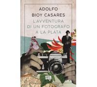 Libri Bioy Casares Adolfo - L' Avventura Di Un Fotografo A La Plata