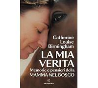 Libri Birmingham Catherine Louise - La Mia Verita. Memorie E Pensieri Della Mamm