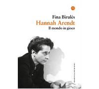 Libri Birulés Fina - Hannah Arendt. Il Mondo In Gioco