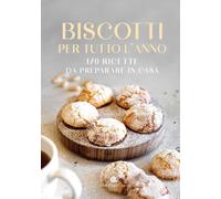 Libri Biscotti Per Tutto L'anno. 170 Ricette Da Preparare In Casa