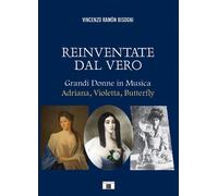 Libri Bisogni Vincenzo Ramon - Reinventare Dal Vero. Grandi Donne In Musica. Adr