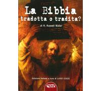 Libri Bixler R. Russell - La Bibbia Tradotta O Tradita? L'Enigma Della Creazione