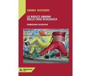 Libri Bizzozero Andrea - La Radice Umana Della Crisi Ecologica. Digressioni Filo