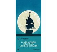 Libri BjÃ¶rn Larsson - La Vera Storia Del Pirata Long John Silver